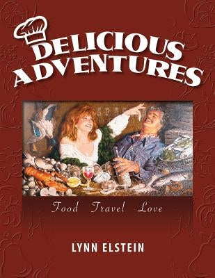 Delicious Adventures, Food - Travel - Love by Elstein, Lynn