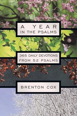 A Year in the Psalms: 365 Daily Devotions from 52 Psalms by Cox, Brenton