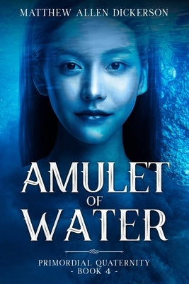 Amulet of Water: Primordial Quaternity: Book 4 by Dickerson, Matthew Allen