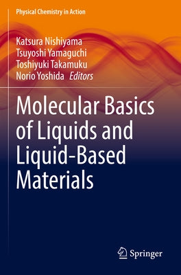 Molecular Basics of Liquids and Liquid-Based Materials by Nishiyama, Katsura