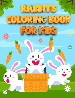 Rabbits Coloring Book for Kids: Funny And Easy Bunny Coloring Pages With Cute and Adorable Bunnies, bunny childrens coloring book by Diman Publishing