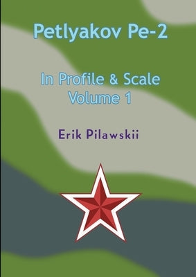 The Petlyakov Pe-2 In Profile & Scale Part I by Pilawskii, Erik