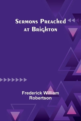 Sermons Preached at Brighton by Robertson, Frederick William