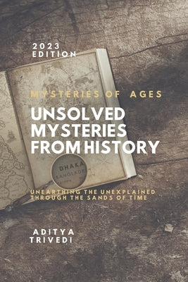 Unsolved Mysteries from History: Mysteries of Ages by Trivedi, Aditya