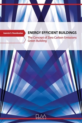 Energy Efficient Buildings: The Concept of Zero Carbon Emissions Green Building by Vourdoubas, Ioannis S.