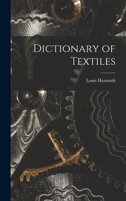 Dictionary of Textiles by Harmuth, Louis