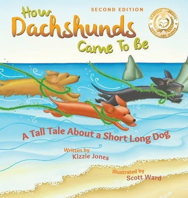 How Dachshunds Came to Be (Second Edition Hard Cover): A Tall Tale About a Short Long Dog (Tall Tales # 1) by Jones, Kizzie Elizabeth