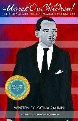 March On Children!: The Story Of James Meredith's March Against Fear by Rankin, Katina L.