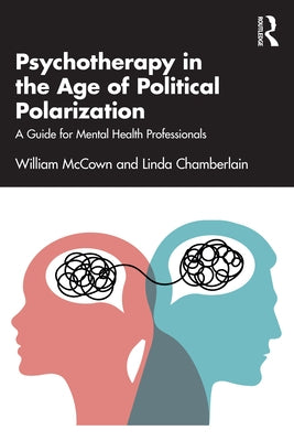 Psychotherapy in the Age of Political Polarization: A Guide for Mental Health Professionals by McCown, William