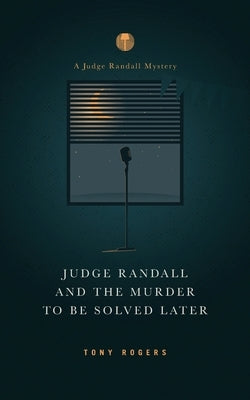 Judge Randall And The Murder To Be Solved Later by Rogers, Tony