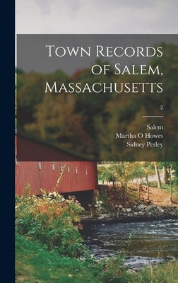 Town Records of Salem, Massachusetts; 2 by Salem (Mass )