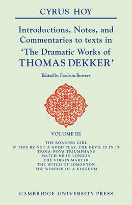 Introductions, Notes, and Commentaries to Texts in 'The Dramatic Works of Thomas Dekker' by Hoy, Cyrus Henry