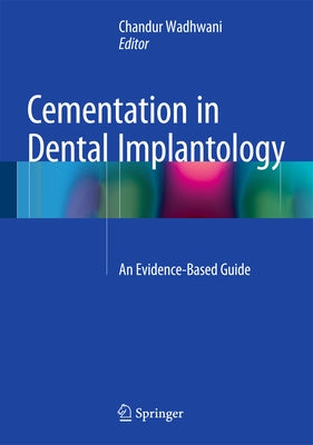 Cementation in Dental Implantology: An Evidence-Based Guide by Wadhwani, Chandur P. K.