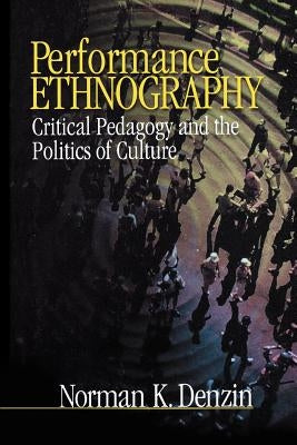 Performance Ethnography: Critical Pedagogy and the Politics of Culture by Denzin, Norman K.