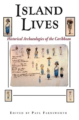 Island Lives: Historical Archaeologies of the Caribbean by Farnsworth, Paul