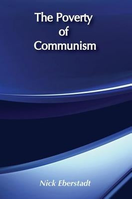 The Poverty of Communism by Eberstadt, Nicholas