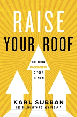 Raise Your Roof: The Hidden Power of Your Potential by Subban, Karl