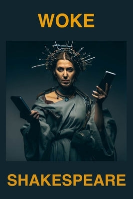 Woke Shakespeare: Rethinking Shakespeare for a New Era by Mallick, Saptarshi