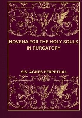 Novena for the holy souls in purgatory by Perpetual, Sis Agnes