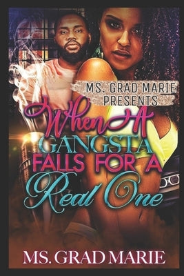 When a Gangsta Falls for a Real One by Marie, Grad