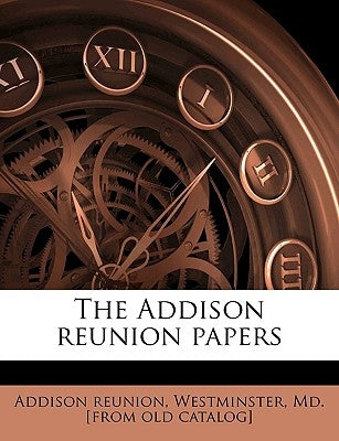 The Addison Reunion Papers by Addison Reunion, Westminster
