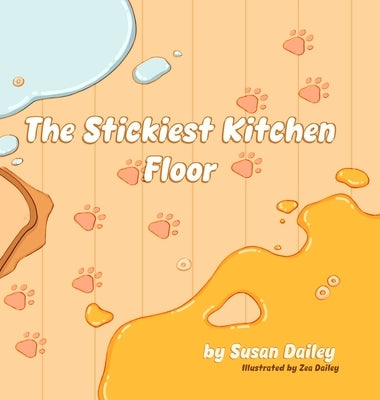 The Stickiest Kitchen Floor by Dailey, Susan