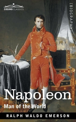 Napoleon: Man of the World by Emerson, Ralph Waldo