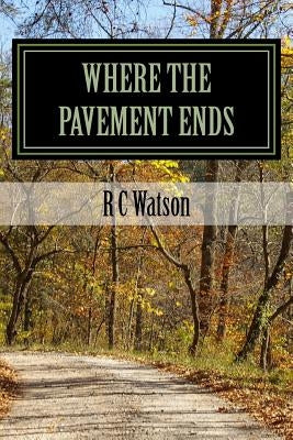 Where the Pavement Ends by Watson, R. C.