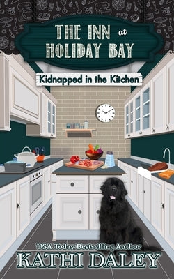 The Inn at Holiday Bay: Kidnapped in the Kitchen by Daley, Kathi