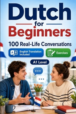 Dutch for Beginners A1: 100 Real-Life Conversations: Everyday Dialogues for Dutch, Greetings, Food, Shopping, Travel, Work, English Translation, Vocab by Lingo, Conversations