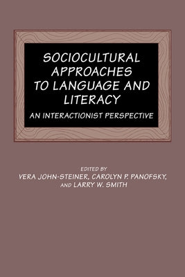 Sociocultural Approaches to Language and Literacy: An Interactionist Perspective by John-Steiner, Vera