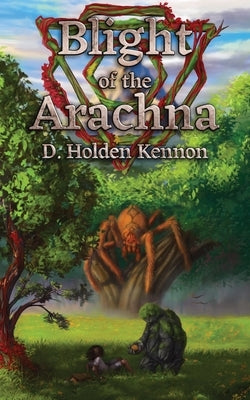 Blight of the Arachna by Kennon, D. Holden