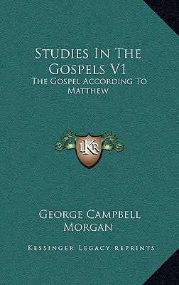 Studies In The Gospels V1: The Gospel According To Matthew by Morgan, George Campbell