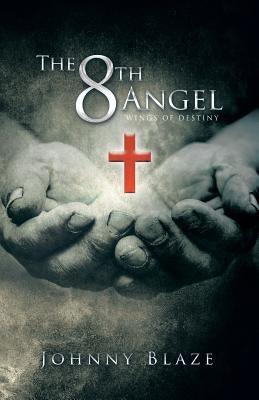 The 8th Angel: Wings of Destiny by Blaze, Johnny