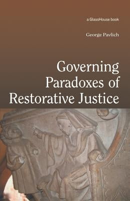 Governing Paradoxes of Restorative Justice by Pavlich, George