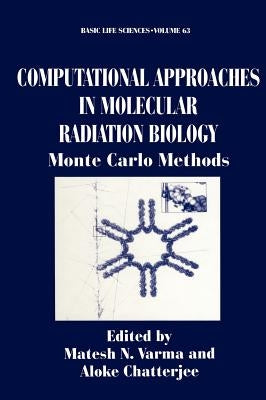 Computational Approaches in Molecular Radiation Biology: Monte Carlo Methods by Varma, Matesh N.