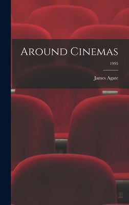 Around Cinemas; 1995 by Agate, James 1877-1947