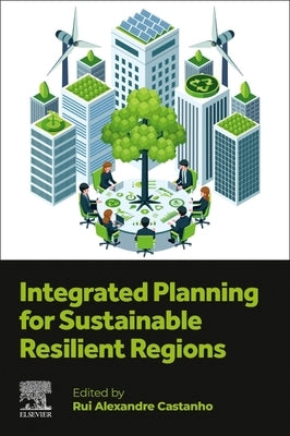 Integrated Planning for Sustainable Resilient Regions by Castanho, Rui Alexandre