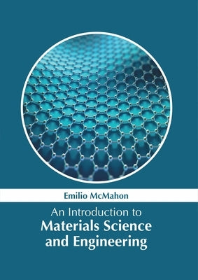 An Introduction to Materials Science and Engineering by McMahon, Emilio