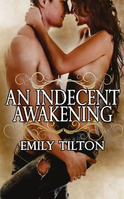 An Indecent Awakening by Tilton, Emily
