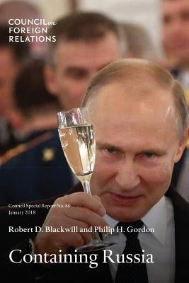 Containing Russia: How to Respond to Moscow's Intervention in U.S. Democracy and Growing Geopolitical Challenge by Blackwill, Robert D.