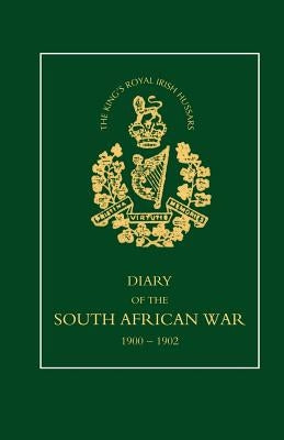 8TH (KING OS ROYAL IRISH) HUSSARS Diary of the South African War, 1900-1902 by J. W. Morton, Squadron-Sergeant-Major
