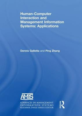 Human-Computer Interaction and Management Information Systems: Applications. Advances in Management Information Systems: Applications by Galletta, Dennis F.