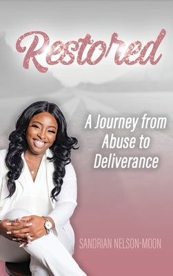 Restored- A journey from abuse to deliverance by Nelson-Moon, Sandrian