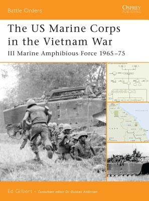The US Marine Corps in the Vietnam War: III Marine Amphibious Force 1965-75 by Gilbert, Ed