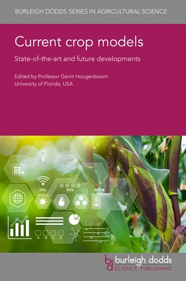 Current Crop Models: State-Of-The-Art and Future Developments by Hoogenboom, Gerrit