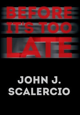Before It's Too Late by Scalercio, John J.