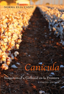 Canícula: Snapshots of a Girlhood En La Frontera, Updated Edition by Cantú, Norma Elia