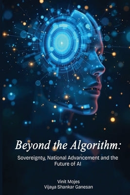 Beyond the Algorithm Sovereignty, National Advancement and the Future of AI by Mojes, Vinit