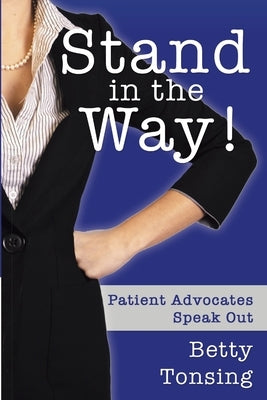 Stand in the Way!: Patient Advocates Speak Out by Tonsing, Betty